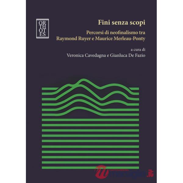 Fini senza scopi. Percorsi di neofinalismo tra Raymond Ruyer e Maurice Merleau-Ponty