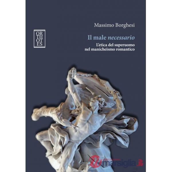 Male necessario. L'etica del superuomo nel manicheismo romantico (Il)