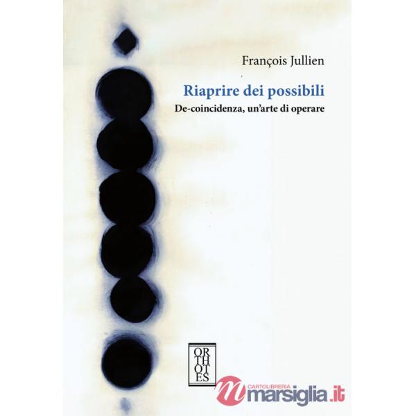 Riaprire dei possibili. De-coincidenza, un'arte di operare