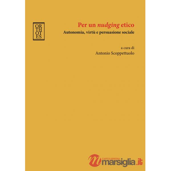 Per un «nudging» etico. Autonomia, virtù e persuasione sociale