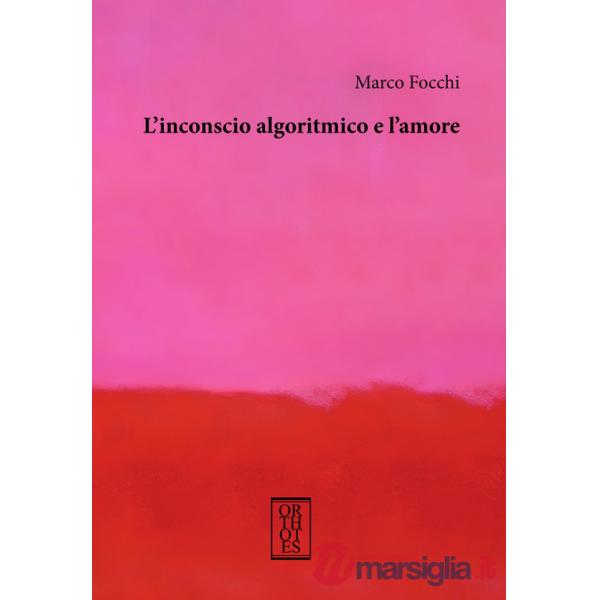 Inconscio algoritmico e l'amore (L')
