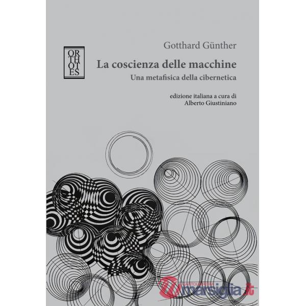Coscienza delle macchine. Una metafisica della cibernetica (La)