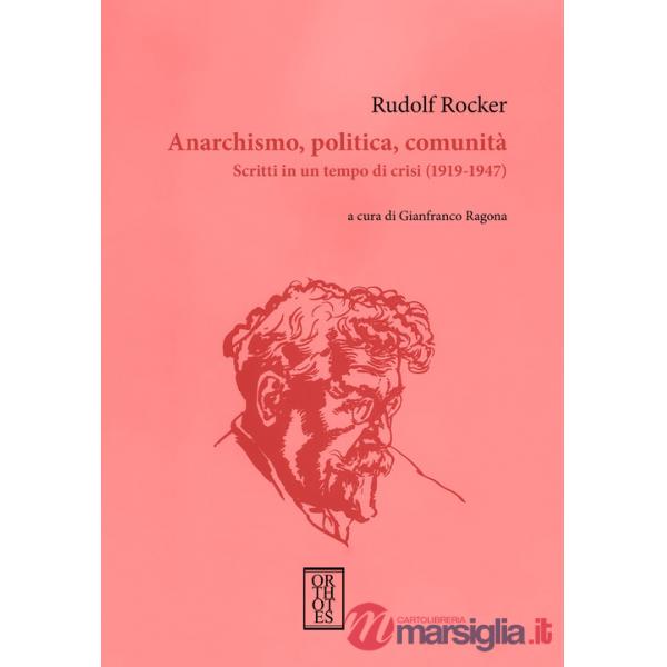 Anarchismo, politica, comunità. Scritti in un tempo di crisi (1919-1947)
