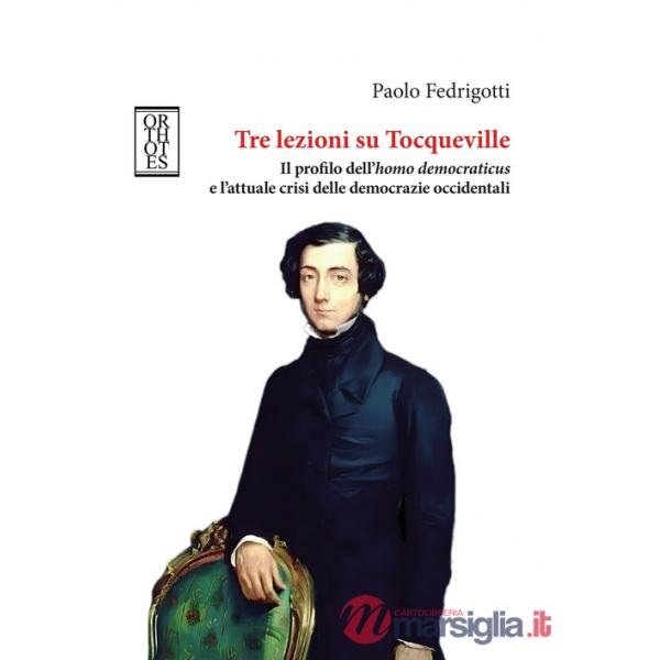 Tre lezioni su Tocqueville. Il profilo dell'homo democraticus e l'attuale crisi delle democrazie occidentali