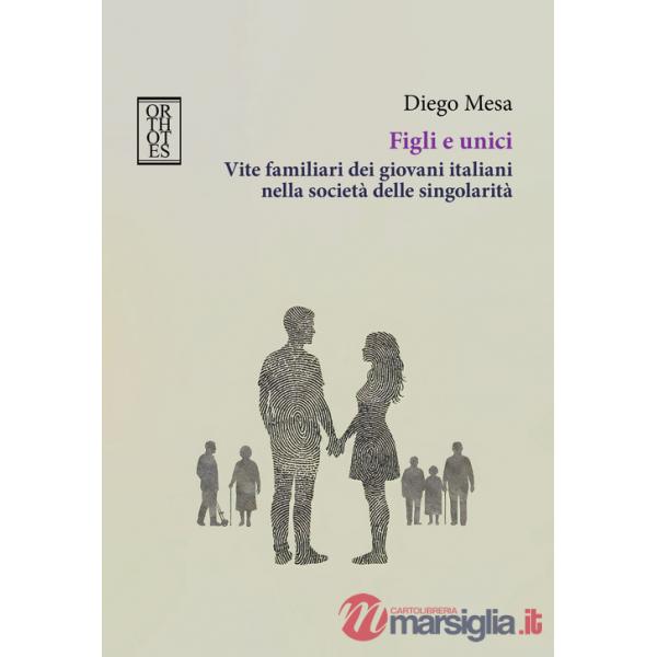 Figli e unici. Vite familiari dei giovani italiani nella società delle singolarità