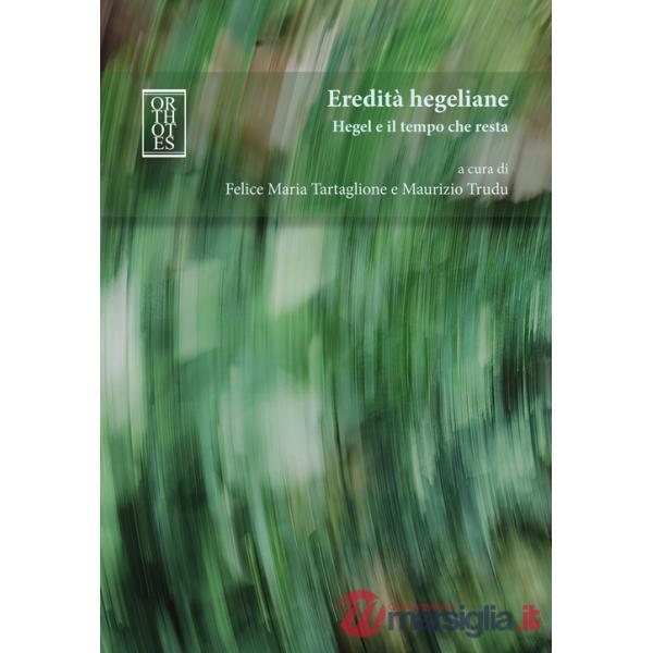 Eredità hegeliane. Hegel e il tempo che resta