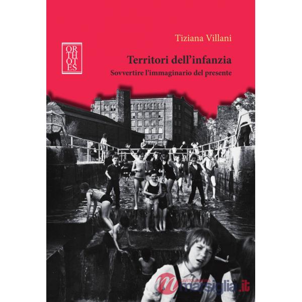 Territori dell'infanzia. Sovvertire l'immaginario del presente