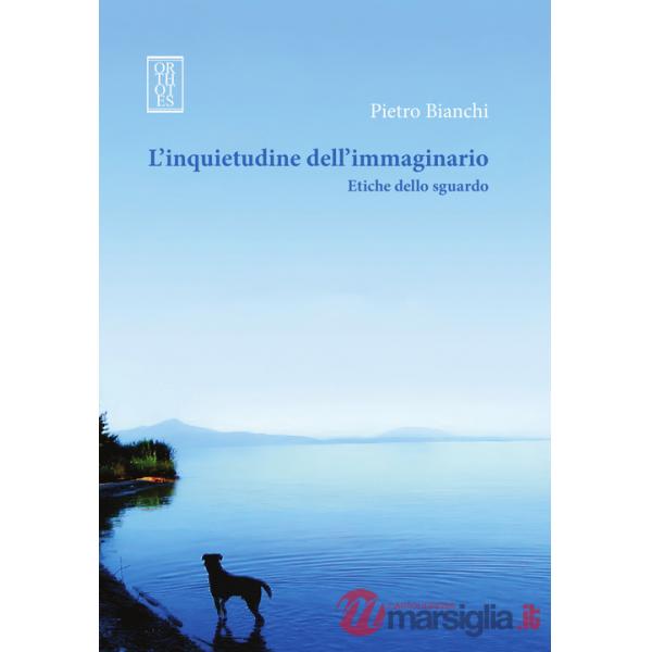 Inquietudine dell'immaginario. Etiche dello sguardo (L')