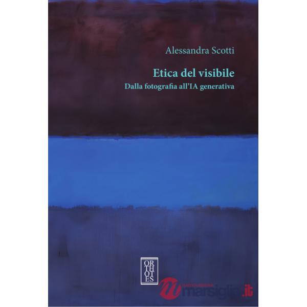Etica del visibile. Dalla fotografia all'IA generativa