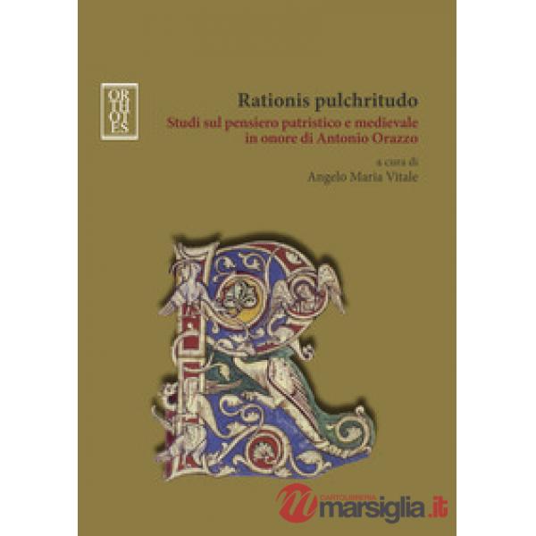 Rationis pulchritudo. Studi sul pensiero patristico e medievale in onore di Antonio Orazzo