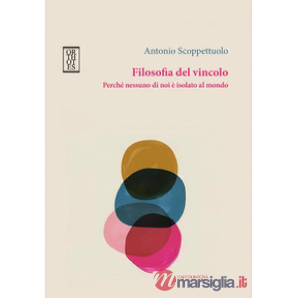 Filosofia del vincolo. Perché nessuno di noi è isolato al mondo