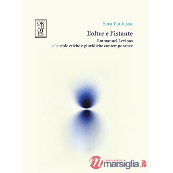 Oltre e l'istante. Emmanuel Levinas e le sfide etiche e giuridiche contemporanee (L')
