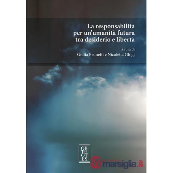 Responsabilità per un'umanità futura tra desiderio e libertà (La)