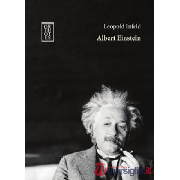 Albert Einstein. La sua opera e la sua influenza sul nostro mondo
