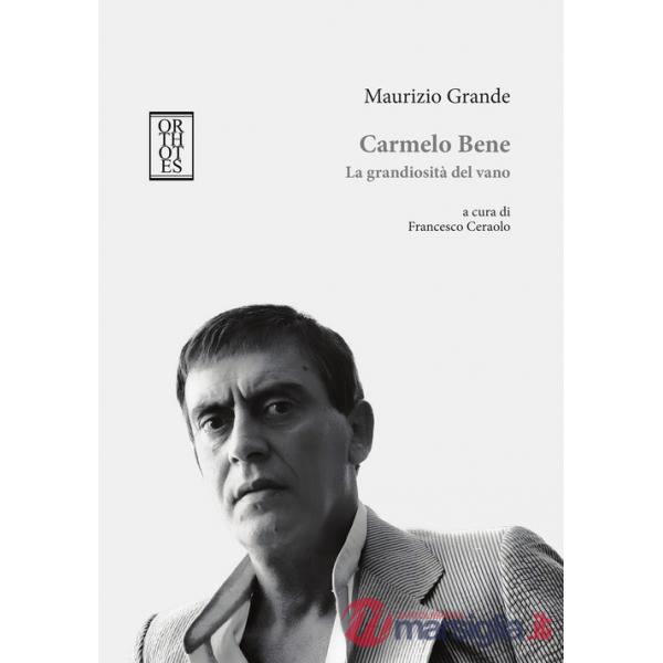 Carmelo Bene. La grandiosità del vano