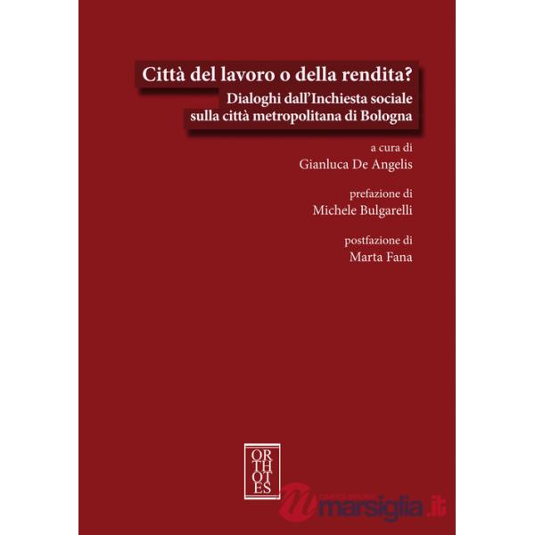 Città del lavoro o della rendita? Dialoghi dall'Inchiesta sociale sulla città metropolitana di Bologna