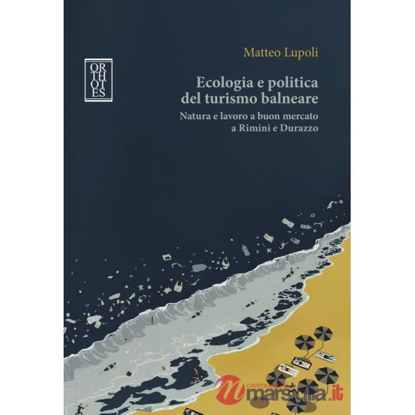 Ecologia e politica del turismo balneare. Natura e lavoro a buon mercato a Rimini e Durazzo