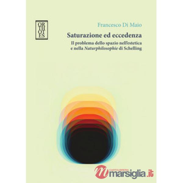 Saturazione ed eccedenza. Il problema dello spazio nell'estetica e nella «Naturphilosophie» di Schelling
