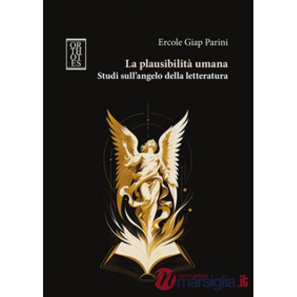 Plausibilità umana. Studi sull'angelo della letteratura (La)