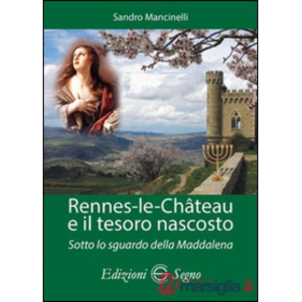 Rennes-les-Chateau e il tesoro nascosto. Sotto lo sguardo della Maddalena