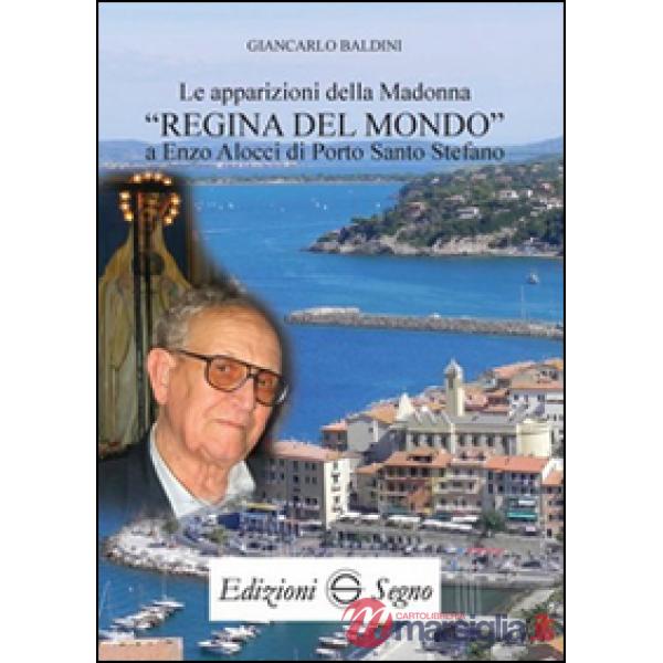 Le apparizioni della madonna «Regina del mondo» a Enzo Alocci di porto Santo Stefano