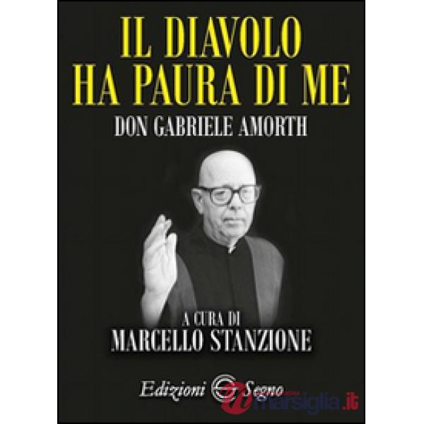 Il diavolo ha paura di me. Padre Gabriele Amorth
