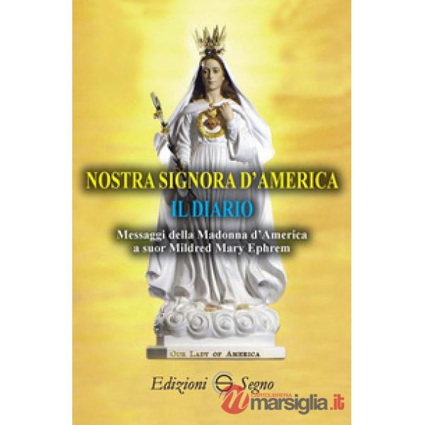 Nostra Signora d'America. Il diario. Messaggi della Madonna d'America a suor Mildred Mary Ephrem