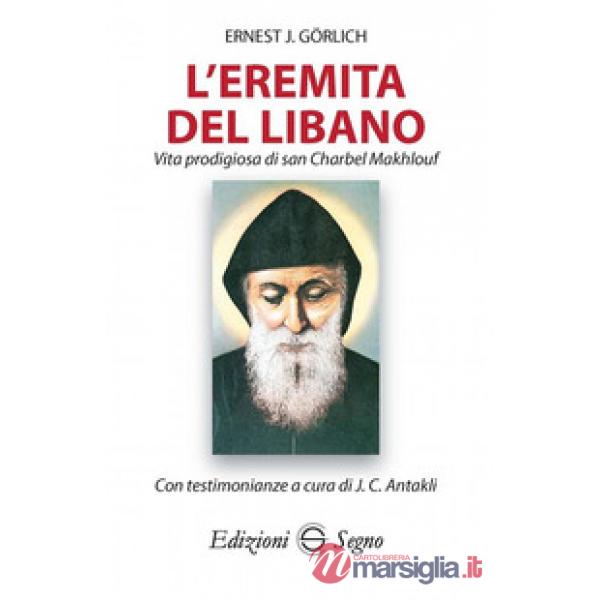 L'eremita del Libano. Vita prodigiosa di San Charbel Makhlouf