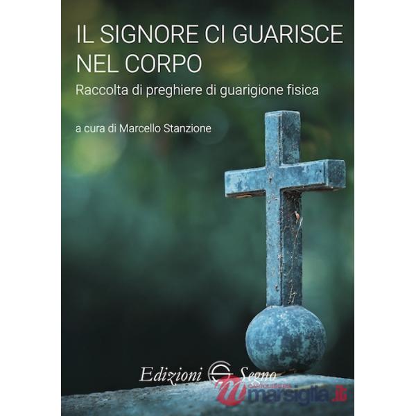 Il Signore ci guarisce nel corpo. Raccolta di preghiere di guarigione fisica