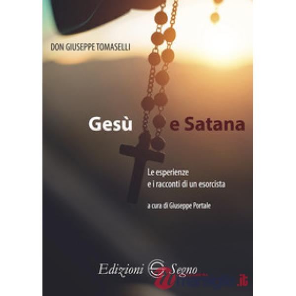 Gesù e Satana. Le esperienze e i racconti di un esorcista