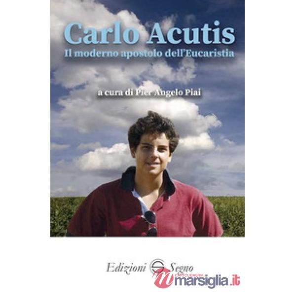 Carlo Acutis. Il moderno apostolo dell'Eucarestia