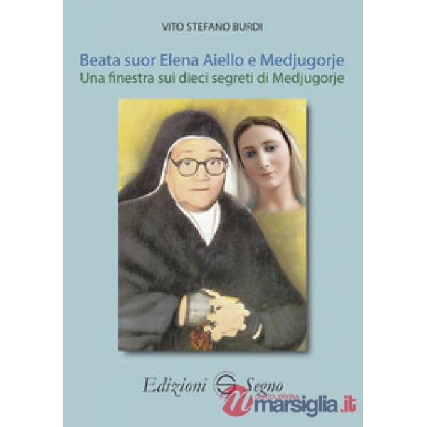 Beata suor Elena Aiello e Medjugorje. Una finestra sui dieci segreti di Medjugorje