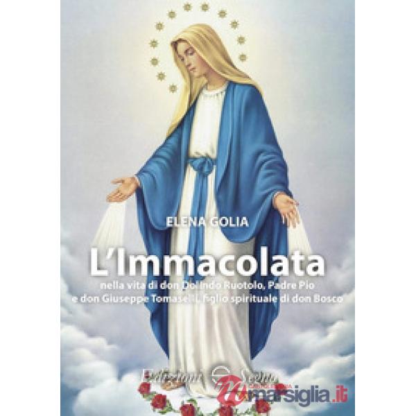 L'Immacolata nella vita di don Dolindo Ruotolo, padre Pio e don Giuseppe Tomaselli, figlio spirituale di don Bosco