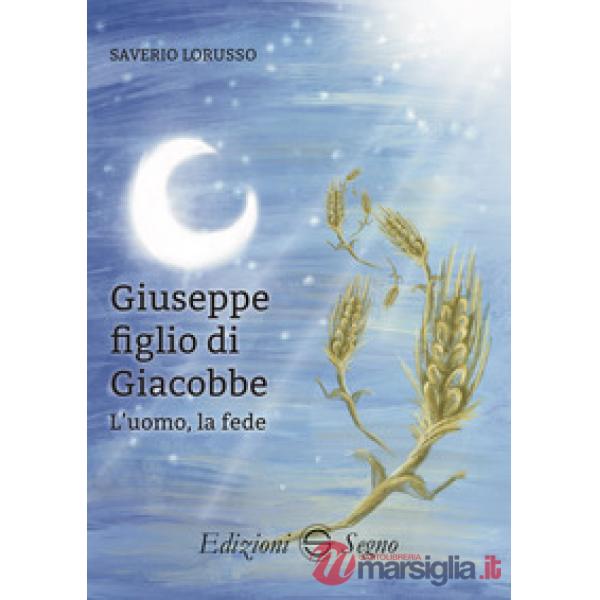 Giuseppe figlio di Giacobbe. L'uomo, la fede