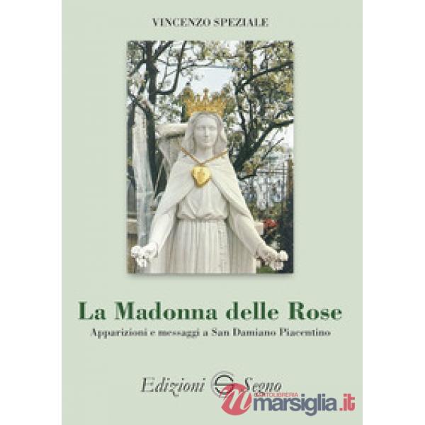 La Madonna delle Rose. Apparizioni e messaggi a San Damiano Piacentino