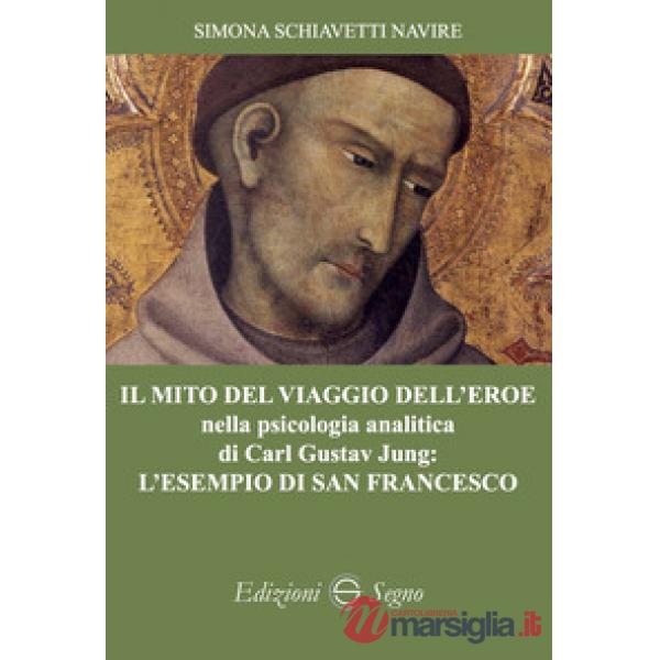 Il mito del viaggio dell'eroe nella psicologia analitica di Carl Gustav Jung: l'esempio di San Francesco