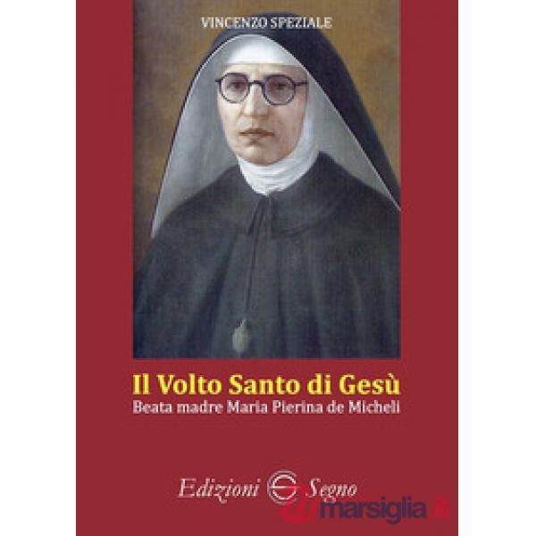 Il volto santo di Gesù. Beata madre Maria Pierina de Micheli