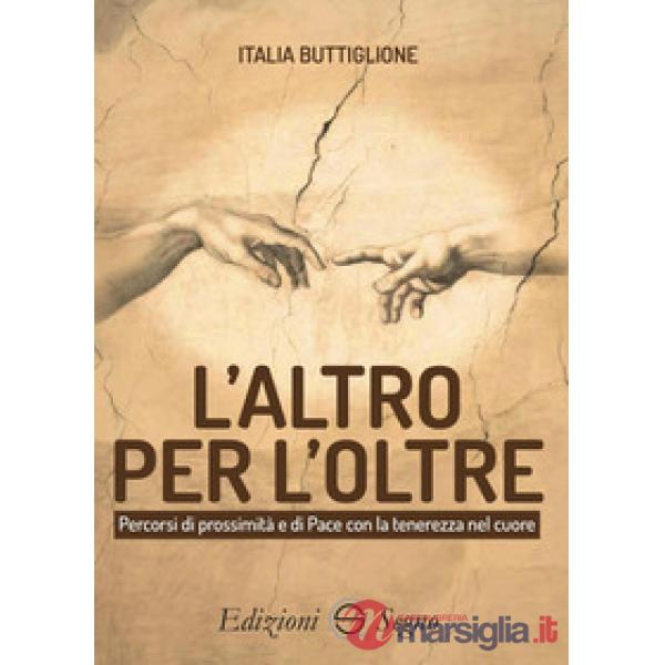L'altro per l'Oltre. Percorsi di prossimità e di Pace con la tenerezza nel cuore
