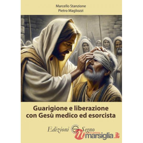 Guarigione e liberazione con Gesù medico ed esorcista