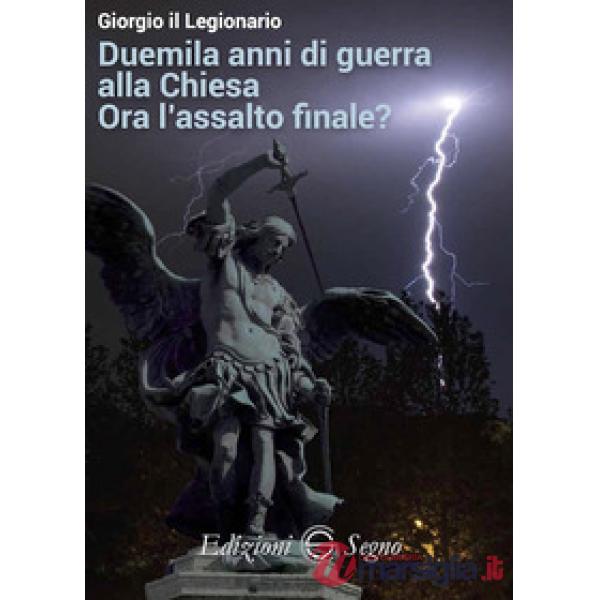 Duemila anni di guerra alla Chiesa. Ora l'assalto finale?