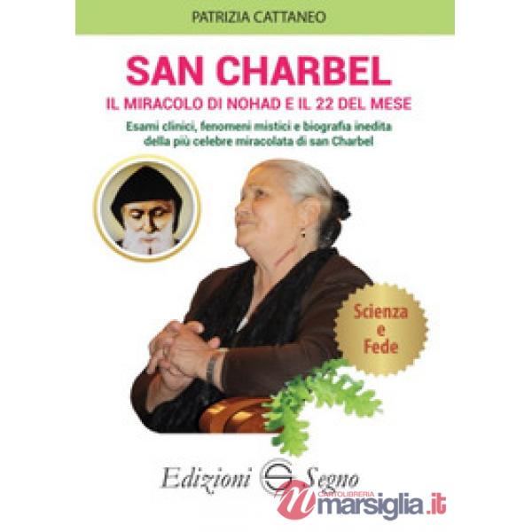 San Charbel. Il miracolo di Nohd e il 22 del mese. Esami clinici, fenomeni mistici e biografia inedita della più celebre miracol