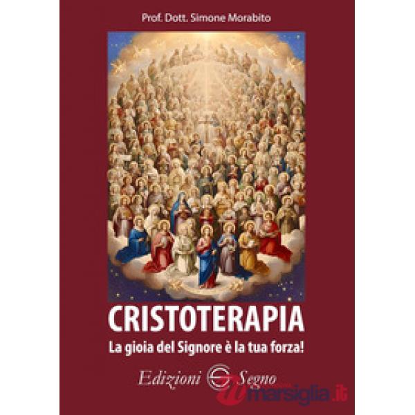 Cristoterapia. La gioia del Signore è la tua forza!