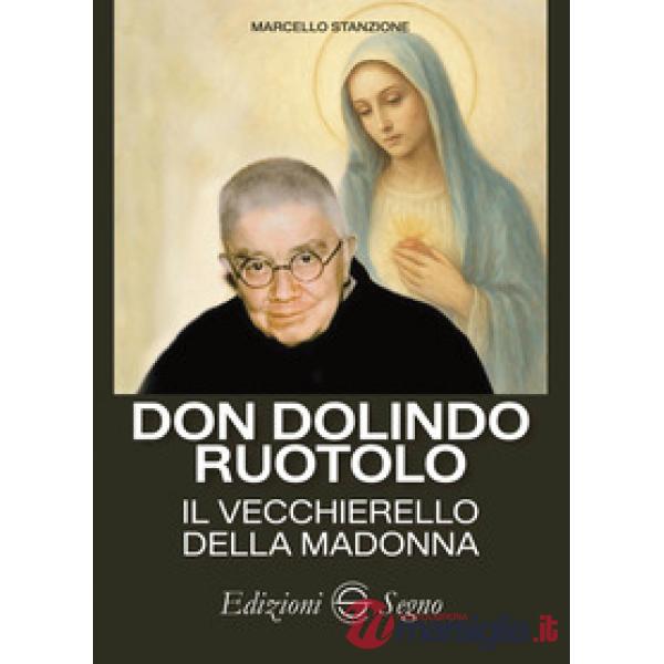 Don Dolindo Ruotolo. Il vecchierello della Madonna