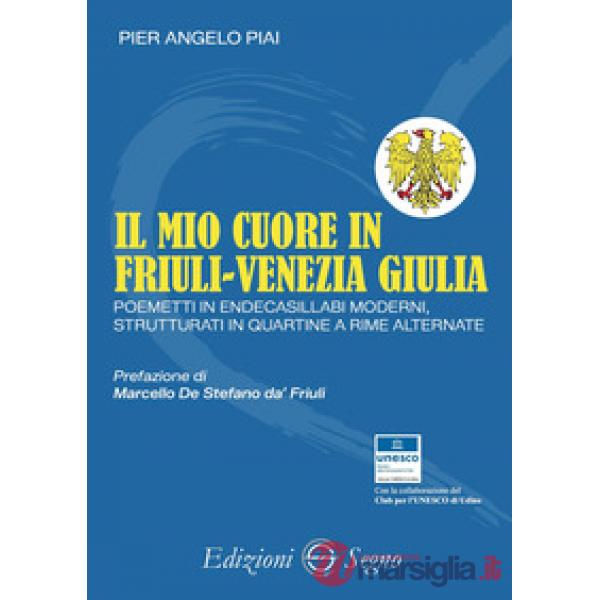 Il mio cuore in Friuli-Venezia Giulia. Poemetti in endecasillabi moderni