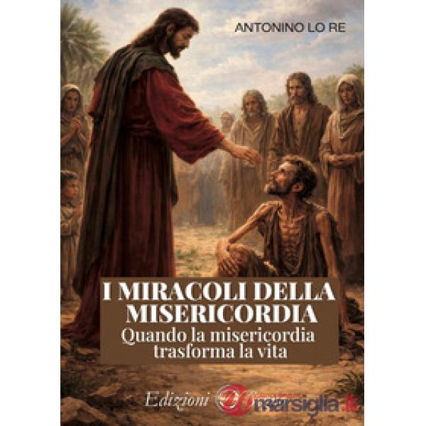I miracoli della misericordia. Quando la misericordia trasforma la vita