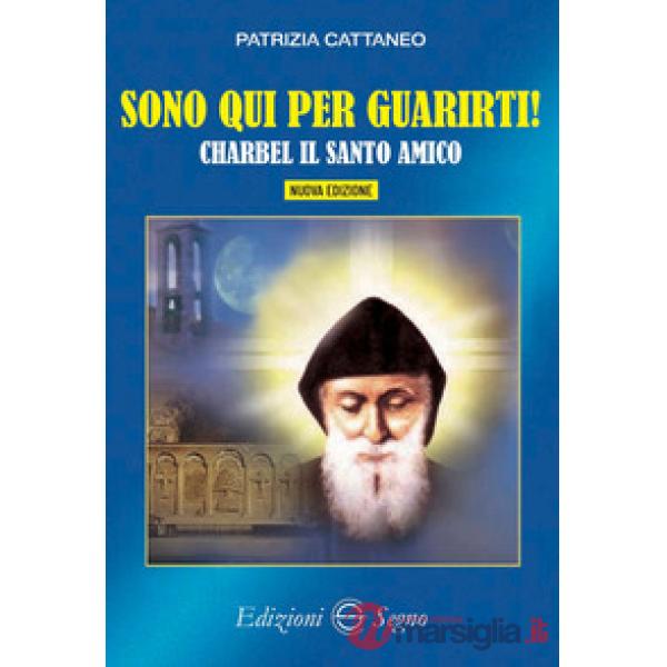 Sono qui per guarirti. Charbel il santo amico