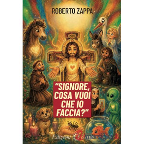 Signore cosa vuoi che io faccia?