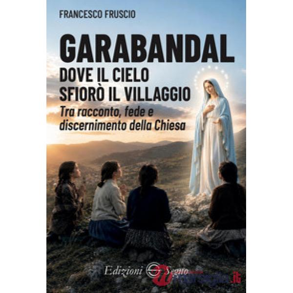 Garabandal. Dove il cielo sfiorò il villaggio