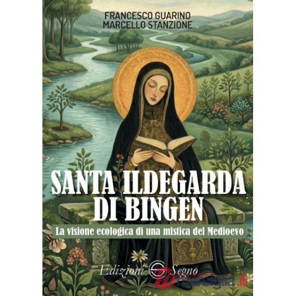 Santa Ildegarda di Bingen. La visione ecologica di una mistica del Medioevo