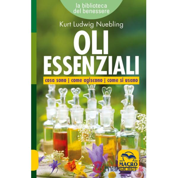 Oli essenziali. Cosa sono come agiscono come si usano